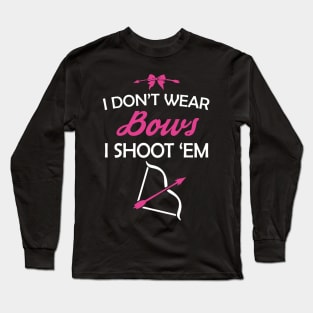 I Don't Wear Bows I Shoot 'Em Girl Archery Long Sleeve T-Shirt